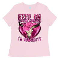 Bubblegum Pink keep on talking yourself im not pretty Ladies Tee - texasbilliewilder