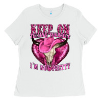 White keep on talking yourself im not pretty Ladies Tee - texasbilliewilder