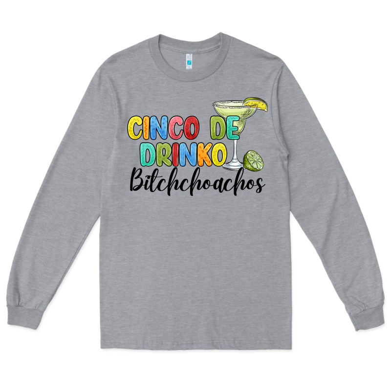 Cinco De Drinko Bitchchoahos Long Sleeve Tee by JahusDesignShop | Teevron