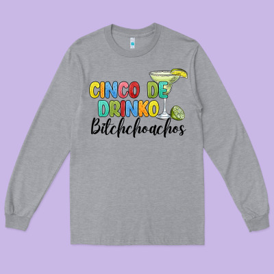 Cinco De Drinko Bitchchoahos Long Sleeve Tee Designed By Jahusdesignshop