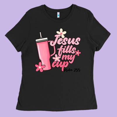 Jesus Fills My Cup Ladies Tee Designed By Jahusdesignshop