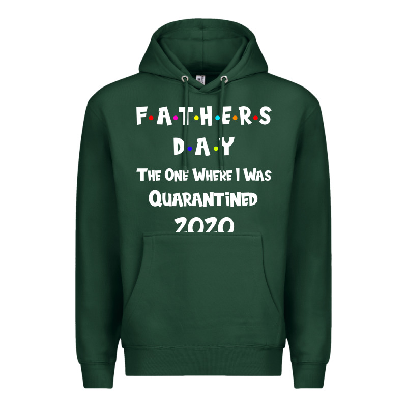 Father S Day The One Where I Was Quarantined 2020 Premium Hoodie by Bettercallsaul | Teevron
