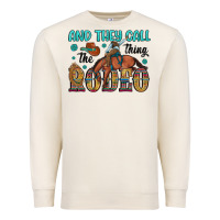 And They Call The Thing Rodeo Premium Sweatshirt | Teevron