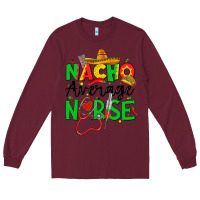 Burgundy nacho average nurse Long Sleeve Tee - JahusDesignShop