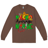 Chestnut nacho average nurse Long Sleeve Tee - JahusDesignShop