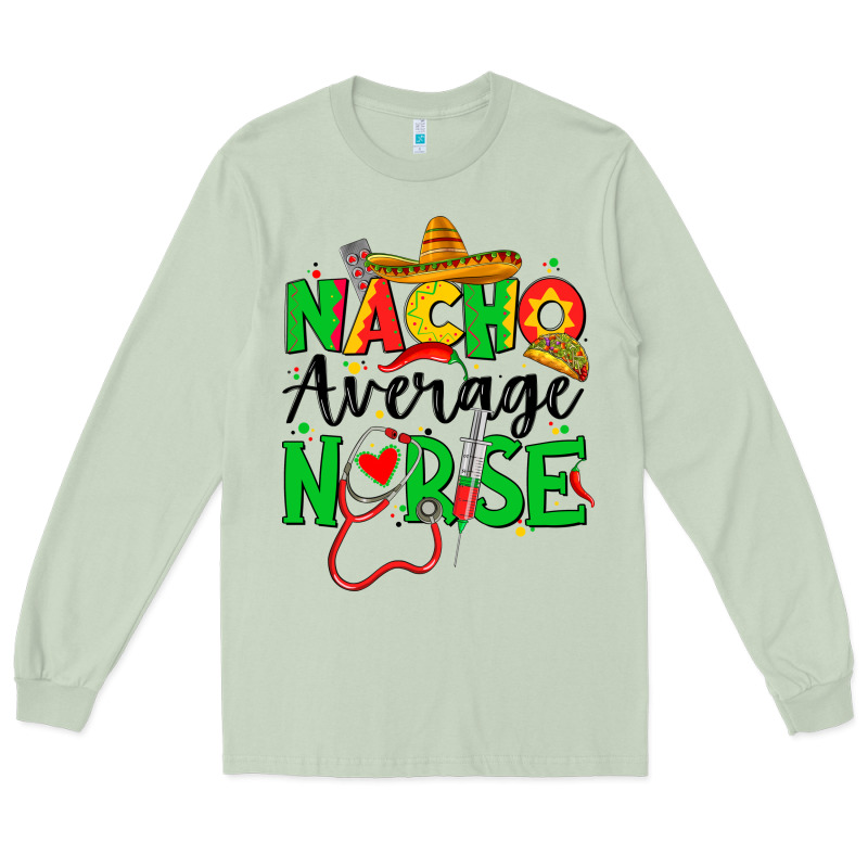 Nacho Average Nurse Long Sleeve Tee by JahusDesignShop | Teevron