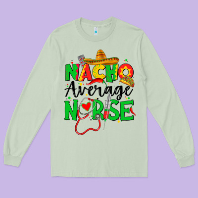 Nacho Average Nurse Long Sleeve Tee Designed By Jahusdesignshop