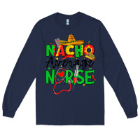 Navy nacho average nurse Long Sleeve Tee - JahusDesignShop