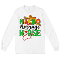 White nacho average nurse Long Sleeve Tee - JahusDesignShop