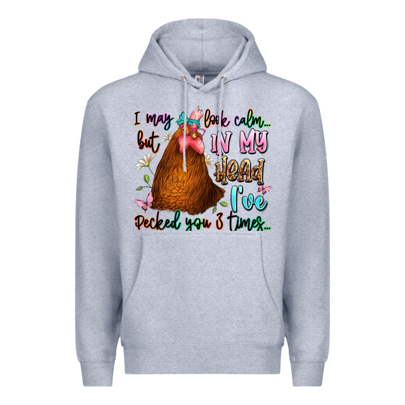 I May Look Calm But In My Head Ive Pecked You 3 Ti Premium Hoodie by JahusDesignShop | Teevron