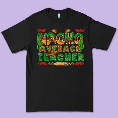 Nacho Average Teacher Premium Tee Designed By Texasbilliewilder