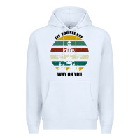 White Eff You See Kay Why Oh You Premium Hoodie - Bettercallsaul