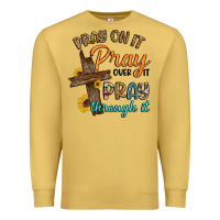 Pray On It Pray Over It Pray Through It Premium Sweatshirt | Teevron