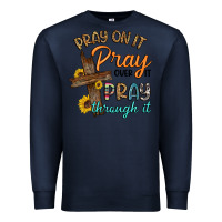 Navy pray on it pray over it pray through it Premium Sweatshirt - Artiststas