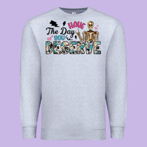 Have The Day You Deserve Premium Sweatshirt Designed By Artiststas