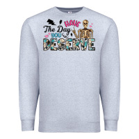 Heather Grey have the day you deserve Premium Sweatshirt - Artiststas