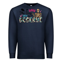 Navy have the day you deserve Premium Sweatshirt - Artiststas