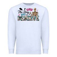 White have the day you deserve Premium Sweatshirt - Artiststas
