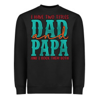Black i have two titles dad and papa and i rock them both Heavyweight Sweatshirt - Artiststas