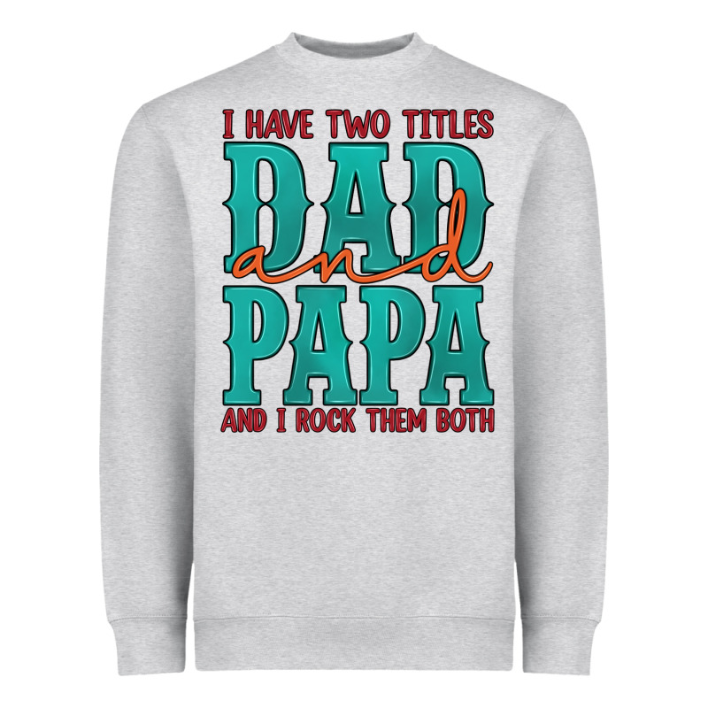 I Have Two Titles Dad And Papa And I Rock Them Both Heavyweight Sweatshirt by Artiststas | Teevron