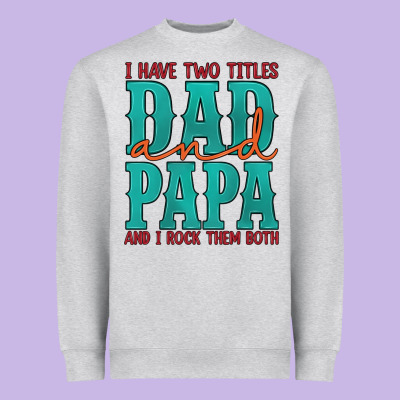 I Have Two Titles Dad And Papa And I Rock Them Both Heavyweight Sweatshirt Designed By Artiststas