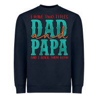 Navy i have two titles dad and papa and i rock them both Heavyweight Sweatshirt - Artiststas