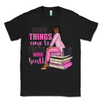 Black good things come to those who hustle Classic Tee - NancyCooperArtShop