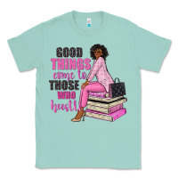 Seafoam good things come to those who hustle Classic Tee - NancyCooperArtShop