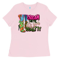 Bubblegum Pink Dream until it's your reality heels black fashion Ladies Tee - RanaPortraitStore