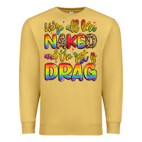 Antique Gold we're all naked and the rest is drag Premium Sweatshirt - Artiststas