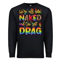 Black we're all naked and the rest is drag Premium Sweatshirt - Artiststas