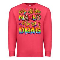 Cardinal we're all naked and the rest is drag Premium Sweatshirt - Artiststas