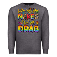 Charcoal Heather we're all naked and the rest is drag Premium Sweatshirt - Artiststas