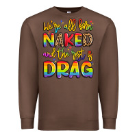 Chestnut we're all naked and the rest is drag Premium Sweatshirt - Artiststas