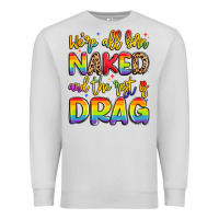 Dove Grey we're all naked and the rest is drag Premium Sweatshirt - Artiststas