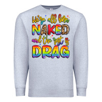 Heather Grey we're all naked and the rest is drag Premium Sweatshirt - Artiststas