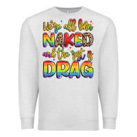 Oatmeal Heather we're all naked and the rest is drag Premium Sweatshirt - Artiststas