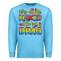 Ocean Blue we're all naked and the rest is drag Premium Sweatshirt - Artiststas