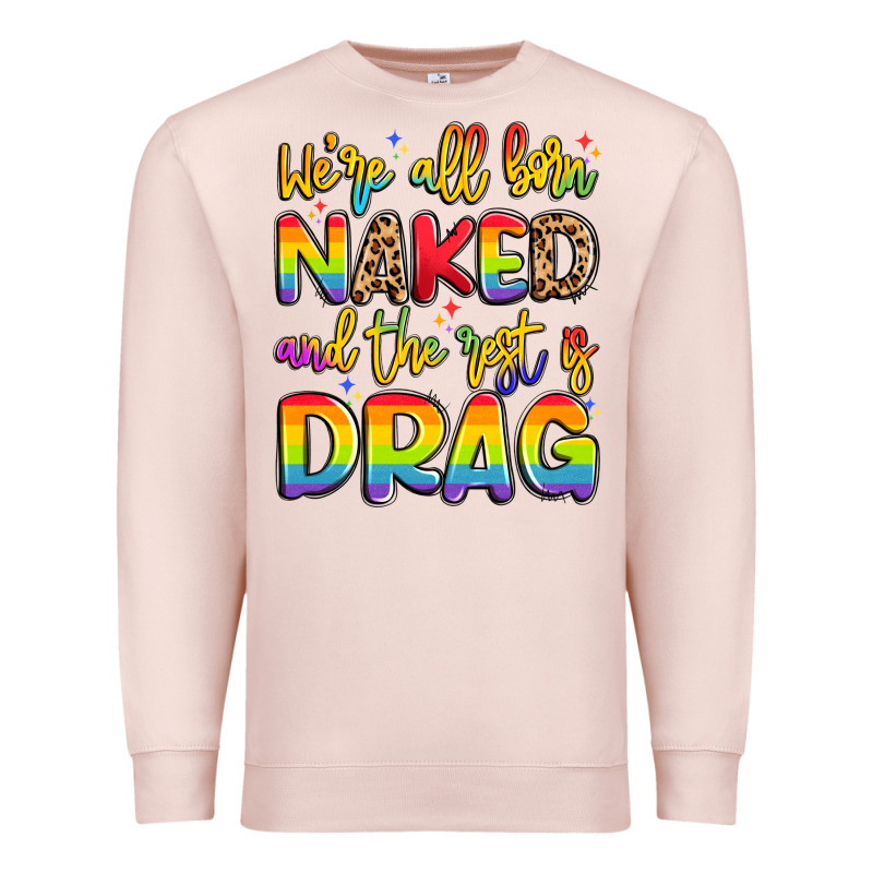 We're All Naked And The Rest Is Drag Premium Sweatshirt by Artiststas | Teevron