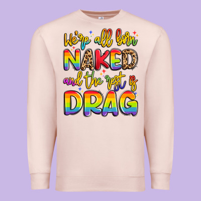 We're All Naked And The Rest Is Drag Premium Sweatshirt Designed By Artiststas