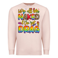 Pale Pink we're all naked and the rest is drag Premium Sweatshirt - Artiststas