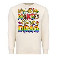 Sandshell we're all naked and the rest is drag Premium Sweatshirt - Artiststas