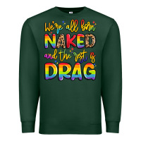 Sports Green we're all naked and the rest is drag Premium Sweatshirt - Artiststas