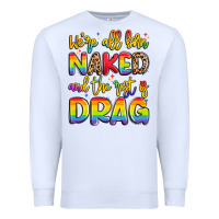 White we're all naked and the rest is drag Premium Sweatshirt - Artiststas