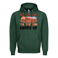 Sports Green ain't goin' down 'til the sun comes up Zipper Hoodie - MaliasSmallBusiness