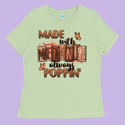 Ladies Tee Made with melanin always poppin'