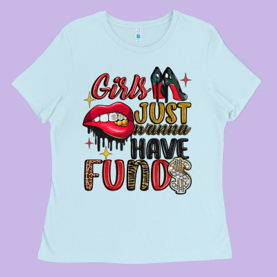 Girls Just Wanna Have Funds Ladies Tee Designed By Jahusdesignshop