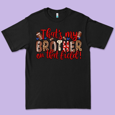 That S My Brother On That Field Premium Tee Designed By Zillion Design Studio
