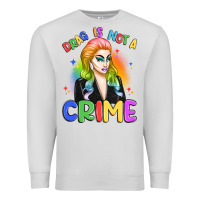 Drag Is Not A Crime Premium Sweatshirt | Teevron