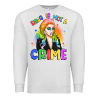 Oatmeal Heather drag is not a crime Premium Sweatshirt - Artiststas